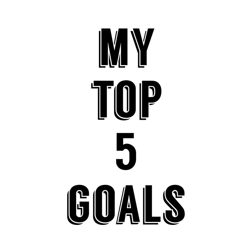 Day 8: Top 5 Current Goals